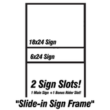 Slide-in Metal Sign Frame with 18x24 & 6x24 Sign Slots